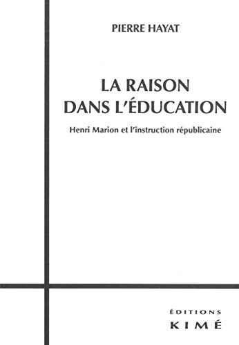 Stock image for La Raison dans l'Education: Henri Marion et l'Instruction Republicai for sale by Gallix