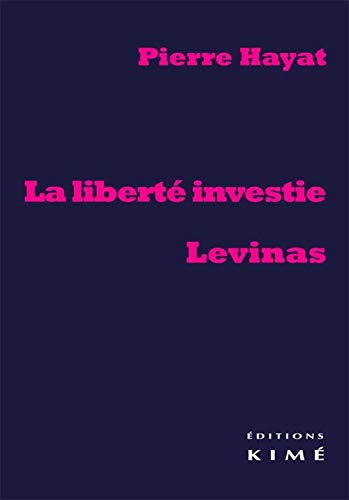 Beispielbild fr La libert investie, Levinas [Broch] Hayat, Pierre zum Verkauf von BIBLIO-NET
