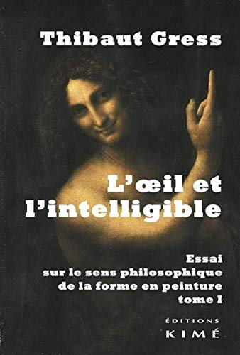 Stock image for L' Oeil et l'Intelligible T. 1: Essai sur le Sens Philosophique de La. for sale by Gallix