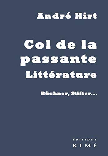 Beispielbild fr Col de la passante, littrature: Bchner, Stifter. [Broch] Hirt, Andr zum Verkauf von BIBLIO-NET