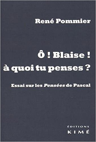Beispielbild fr O Blaise! a quoi Tu Penses?: Essai sur les Penses de Pascal zum Verkauf von Gallix