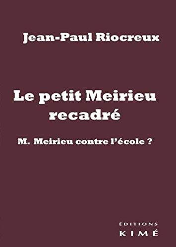 Beispielbild fr Le petit Meirieu recadr: M. Meirieu contre l'cole ? Riocreux, Jean-Paul zum Verkauf von BIBLIO-NET