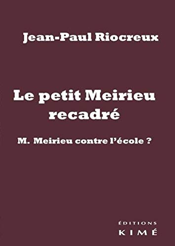 Imagen de archivo de Le petit Meirieu recadr: M. Meirieu contre l'cole ? Riocreux, Jean-Paul a la venta por BIBLIO-NET