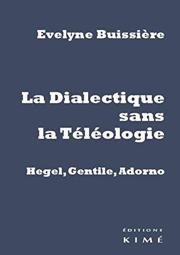 9782841747375: La Dialectique sans la Tlologie: Hegel, Gentile, Adorno