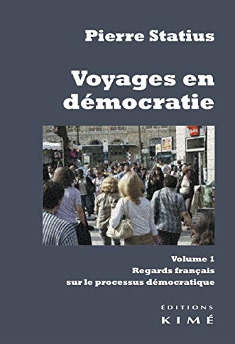 Beispielbild fr Voyages en dmocratie: Volume 1, Regards franais sur le processus dmocratique [Broch] Statius, Pierre zum Verkauf von BIBLIO-NET