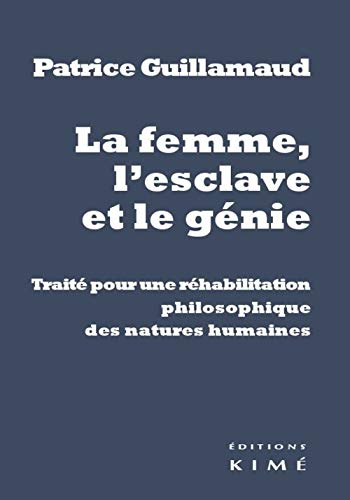 Beispielbild fr La femme, l'esclave et le gnie: Trait pour une rhabilitation philosophique des natures humaines Guillamaud, Patrice zum Verkauf von Au bon livre