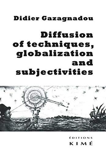 Beispielbild fr Diffusion of Techniques, globalization and subjectivities Gazagnadou, Didier zum Verkauf von BIBLIO-NET