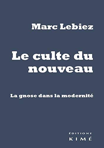 Beispielbild fr Le Culte du nouveau: La gnose dans la modernit zum Verkauf von Gallix