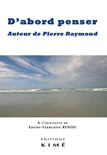 Beispielbild fr D'abord penser: Autour de Pierre Raymond [Broch] Renou, Xavier et Collectif zum Verkauf von BIBLIO-NET