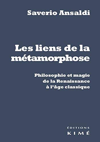Stock image for Les liens de la mtamorphose: Philosophie et magie de la Renaissance et l'ge classique [Broch] Ansaldi, Saverio for sale by BIBLIO-NET