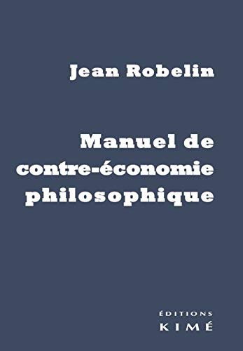 Beispielbild fr Manuel de contre-conomie philosophique [Broch] Robelin, Jean zum Verkauf von BIBLIO-NET