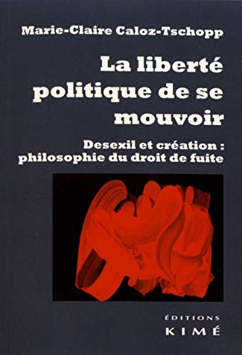 Imagen de archivo de La libert politique de se mouvoir: Desexil, expulsions, dmocratie a la venta por Gallix