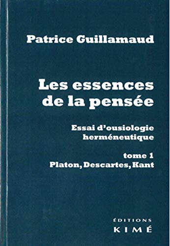 Beispielbild fr Les essences de la pense. Essai d'ousiologie hermneutique: tome 1 : Platon, Descartes, Kant zum Verkauf von Ammareal