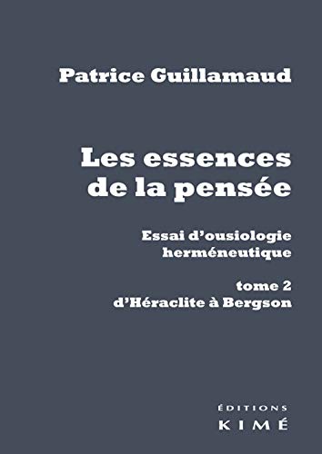 Beispielbild fr Les essences de la pense. Essai d'ousiologie hermneutique: tome 2 : d'Hraclite  Bergson zum Verkauf von medimops