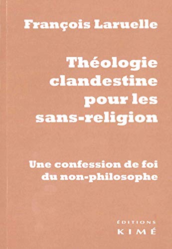 Beispielbild fr Thologie clandestine pour les sans-religion: Une confession de foi du non-philosophe [Broch] Laruelle, Franois zum Verkauf von BIBLIO-NET