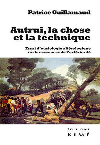 Beispielbild fr Autrui, la chose et la technique: Essai d'ousiologie altrologique sur les trois essences de l'extriorit [Broch] Guillamaud, Patrice zum Verkauf von BIBLIO-NET