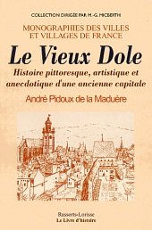 Stock image for Le vieux Dole - histoire pittoresque, artistique et anecdotique d'une ancienne capitale (Tome 1) for sale by STUDIO-LIVRES