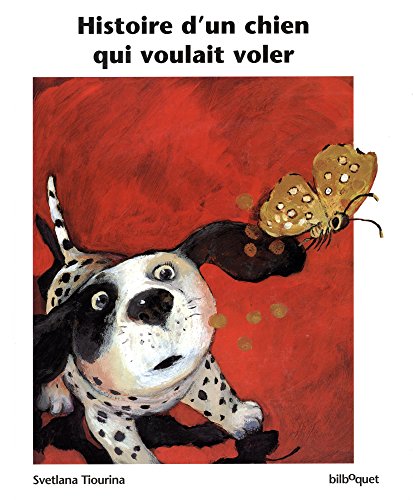 HISTOIRE D'UN CHIEN QUI VOULAIT APPRENDRE A VOLER