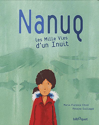 Beispielbild fr Nanuq, les Mille Vies d'un Inuit zum Verkauf von medimops