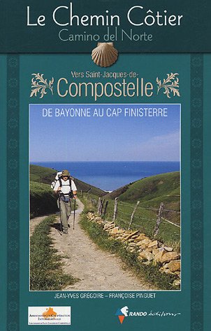 Le Chemin Côtier, Camino del Norte: Vers Saint-Jacques-de-Compostelle,  Guide pratique du pèlerin - Grégoire, Jean-Yves; Pinguet, Françoise:  9782841822591 - IberLibro