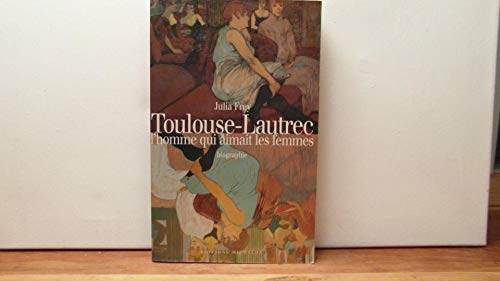 Beispielbild fr Toulouse-Lautrec, l'homme qui aimait les femmes zum Verkauf von medimops