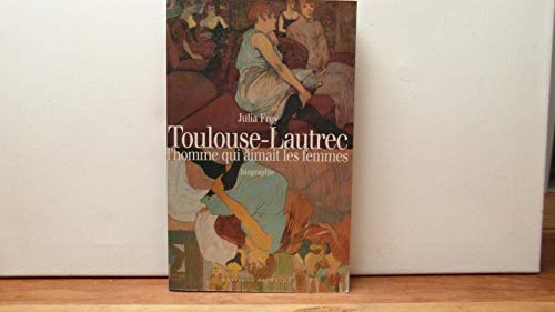 Stock image for Toulouse-Lautrec L'Homme Qui Aimait Les Femmes Biographie for sale by Chequamegon Books