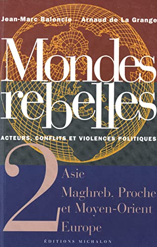 Imagen de archivo de MONDES REBELLES ACTEURS, CONFLITS ET VIOLENCES POLITIQUES. Tome 2, Asie, Maghreb, Proche et Moyen-Orient, Europe a la venta por Ammareal