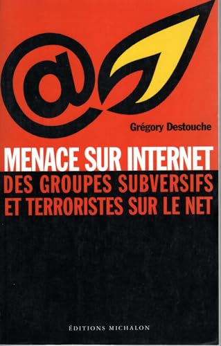 Imagen de archivo de MENACE SUR INTERNET. Des groupes subversifs et terroristes sur le net a la venta por secretdulivre