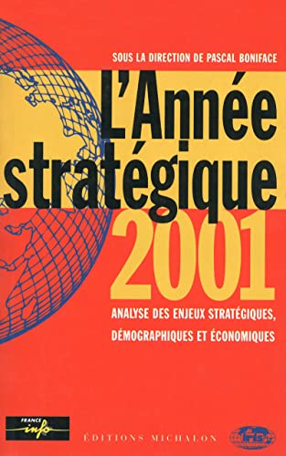 Beispielbild fr L'Ann e strat gique 2001 : Analyse des enjeux strat giques, d mographiques et  conomiques [Paperback] Boniface, Pascal zum Verkauf von LIVREAUTRESORSAS