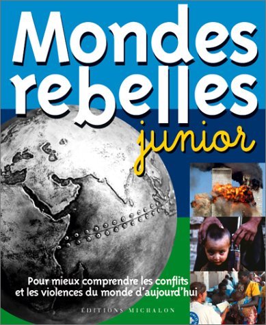 9782841861583: Mondes rebelles junior : Pour mieux comprendre les conflits et les violences du monde d'aujourd'hui