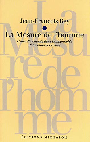 La Mesure de l'homme : L'Idée d'humanité dans la philosophie d'Emmanuel Levinas