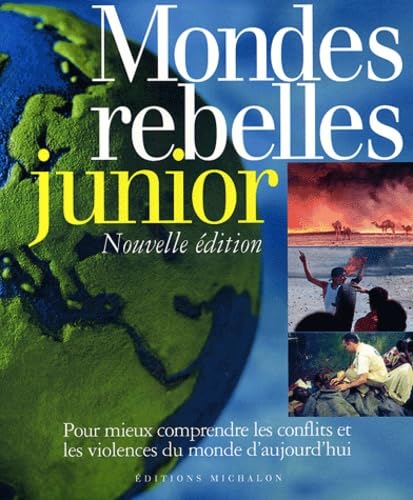 Imagen de archivo de Mondes rebelles junior : Pour mieux comprendre les conflits et les violences du monde d'aujourd'hui a la venta por Ammareal