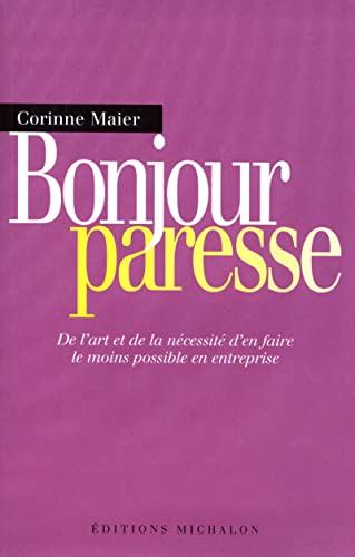 BONJOUR PARESSE ; DE L'ART ET DE LA NECESSITE D'EN FAIRE LE MOINS POSSIBLE EN ENTREPRISE