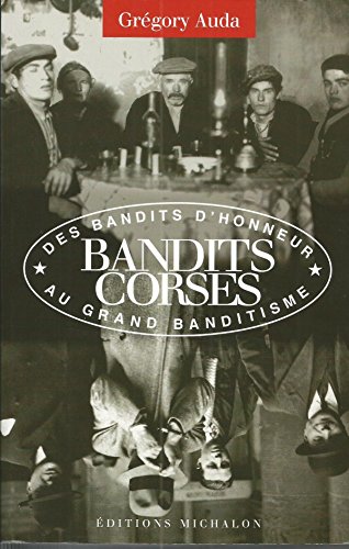 9782841862375: Les bandits corses, des bandits d'honneur au grand banditisme