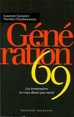 Beispielbild fr Gnration 69- Les trentenaires ne vous disent pas merci zum Verkauf von LibrairieLaLettre2