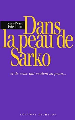 Stock image for Dans la peau de Sarko : Et de ceux qui veulent sa peau . for sale by Ammareal