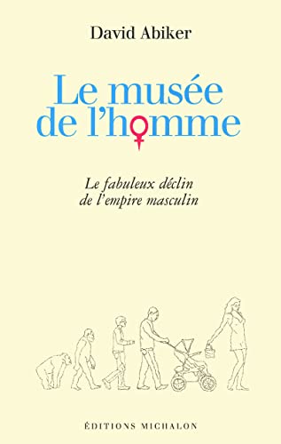 Beispielbild fr Le muse de l'homme. Le fabuleux dclin de l'empire masculin zum Verkauf von Librairie La MASSENIE  MONTOLIEU