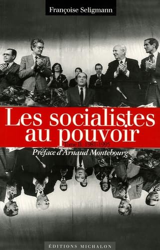 Beispielbild fr Les socialistes et le pouvoir : Tome 2, Les socialistes au pouvoir 1981-1995 zum Verkauf von Ammareal