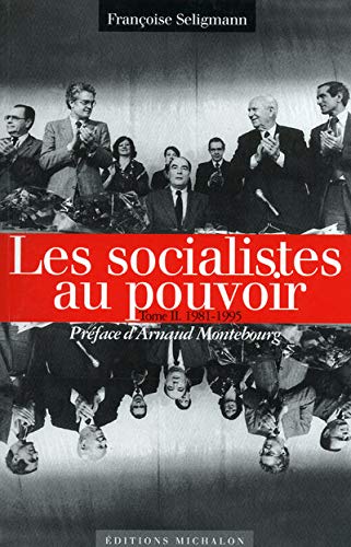 Stock image for Les socialistes et le pouvoir: Tome 2, Les socialistes au pouvoir 1981-1995 for sale by Librairie Th  la page