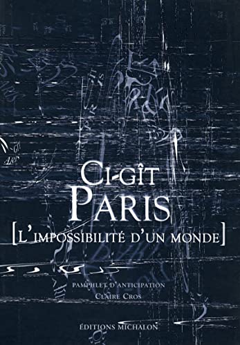 Imagen de archivo de Ci-git Paris - l'impossible d'un monde a la venta por ThriftBooks-Dallas