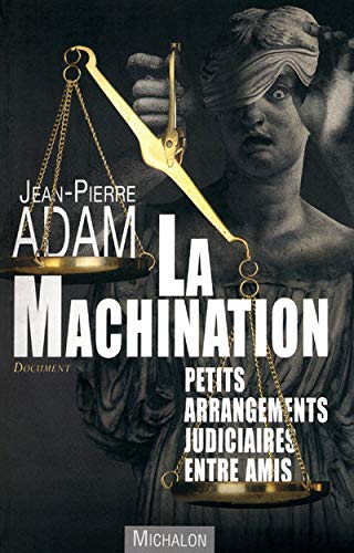 Beispielbild fr La machination : Petits arrangements judiciaires entre amis zum Verkauf von Ammareal