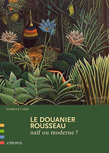 Stock image for Le Douanier Rousseau na?f ou moderne ? - Isabelle Cahn for sale by Book Hmisphres