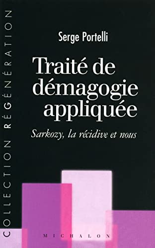 9782841863211: Trait de dmagogie applique: Sarkozy, la rcidive et nous