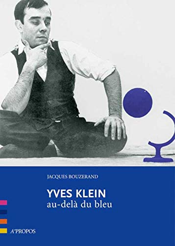 Beispielbild fr Yves Klein, Au-Dela Du Bleu zum Verkauf von Gallix