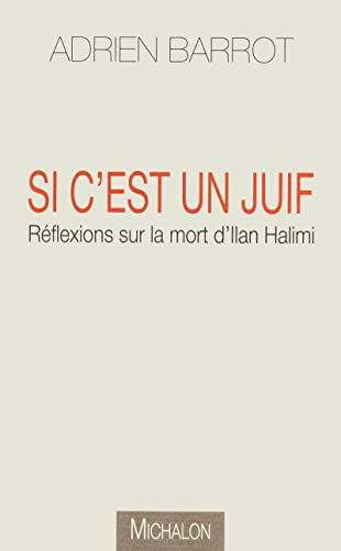 Si c'est un juif: rÃ©flexions sur la mort d'Ilan Halimi (9782841863648) by Barrot, Adrien