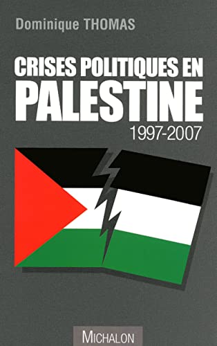 Crises politiques en palestine 1997 - 2007 (9782841863907) by Thomas, Dominique