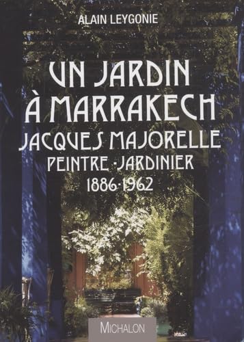 Stock image for Un jardin  Marrakech Jacques Majorelle Peintre-Jardinier 1886-1962 for sale by AwesomeBooks