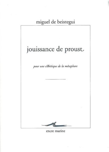Beispielbild fr Jouissance de Proust: Pour Une Esthetique de la Metaphore (Encre Marine) (French Edition) zum Verkauf von Gallix