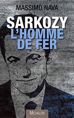 Imagen de archivo de Sarkozy : l'homme de fer a la venta por LibrairieLaLettre2