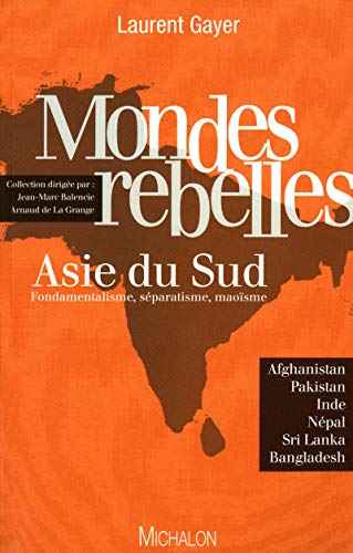 Imagen de archivo de Mondes rebelles - Asie du sud fondamentalisme, sparatisme, maoisme a la venta por Ammareal